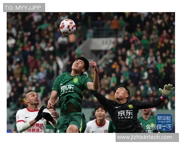 贵州恒丰与北京国安的精彩对决揭示中超联赛新格局与球队未来发展潜力 贵州恒丰与北京国安的精彩对决揭示中超联赛新格局与球队未来发展潜力